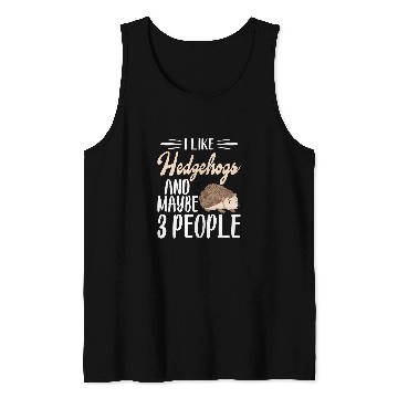 Discover I Like Hedgehogs and Maybe 3 People Hedgehog Lover Tank Tops