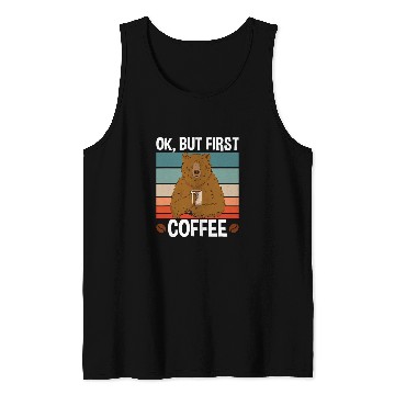 Discover Coffee Fun Bear Ok But First Coffee Tank Tops
