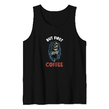 Discover Coffee Fun But First Coffee Grim Reaper Tank Tops