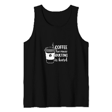 Discover Coffee Fun Because Adulting Is Hard 26 Tank Tops