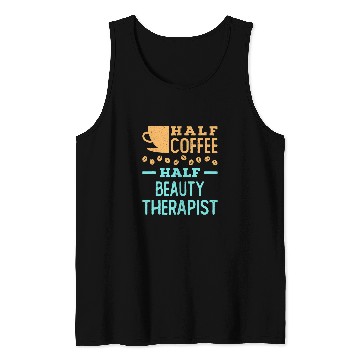 Discover Coffee Fun Half Coffee Half Beauty Therapist Cosmetologist Esthetician Tank Tops