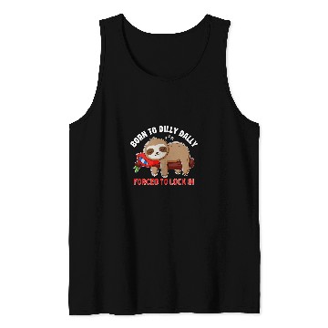 Discover Sloth Pet Meme Tee Born To Dilly Dally Forced To Lock In Tank Tops
