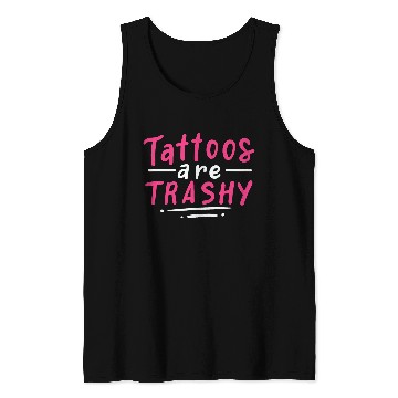 Discover Tattoos Are Trashy Tank Tops