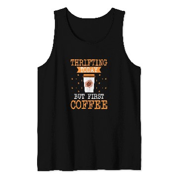 Discover Coffee Fun Thrifting Today But First Coffee Thrifter Shopping Lover Tank Tops