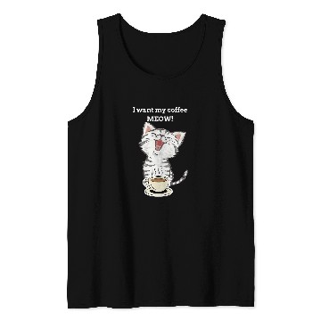 Discover Coffee Fun I Want My Coffee Meow Kitty Cat Tank Tops