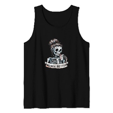 Discover Coffee Fun Messy Bun Drinking Coffee For Women Never Better Skeleton Tank Tops
