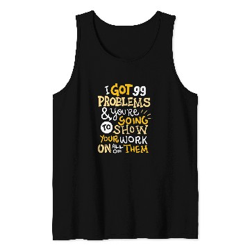 Discover Funny Math Teacher Gift Ive Got 99 Problems Tank Tops