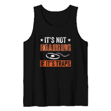 Discover Not Hoarding If Its Traps Funny Trapper Trapping Tank Tops