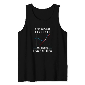 Discover A Day Without Tangents Just Kidding Funny Math Geometry Tank Tops