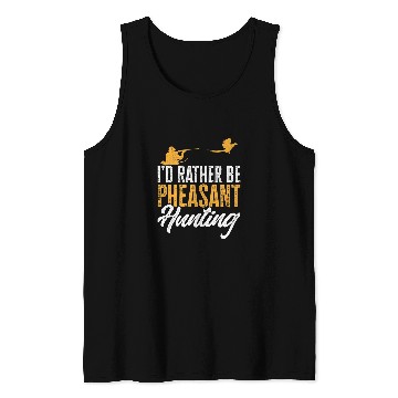 Discover Id Rather Be Pheasant Hunting Upland Bird Hunting Tank Tops