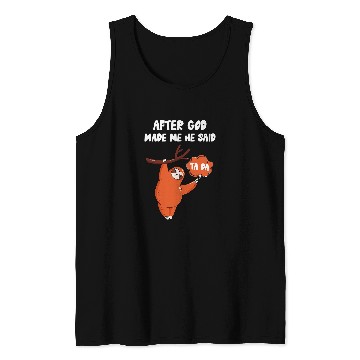 Discover Sloth Pet After God Made Me He Said Tada Tank Tops