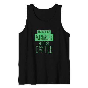 Discover Dismantle The Patriarchy But First Coffee Funny Trendy Tank Tops