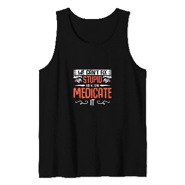 Discover We Cant Fix Stupid Health Care medicines Pharmacy Technician Tank Tops