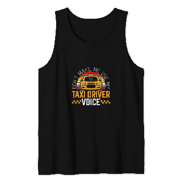 Discover Dont Make Me Use My Taxi Driver Voice Cab Driver Tank Tops