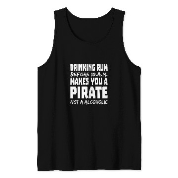 Discover drinking rum makes you a pirate not a alcoholic Tank Tops