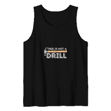 Discover Woodworking This Is Not A Drill Carpenter Woodworking Carpenter Tank Tops