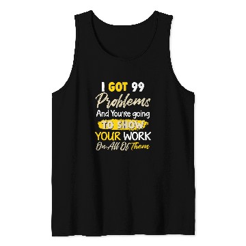 Discover I Got 99 Problems Funny Math Teacher Tank Tops