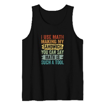Discover I Use Math Making My Sandwich You Can Say Math Tank Tops