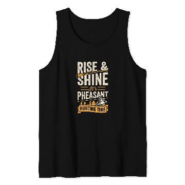 Discover Rise And Shine Its Pheasant Hunting Time Tank Tops