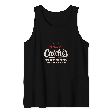 Discover Catcher Because Pitchers Need Heroes Too Baseball Catcher Tank Tops