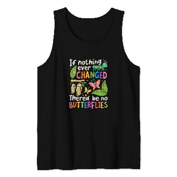 Discover If Nothing Ever Changed Thered Be No Butterfly Lover Insect Tank Tops