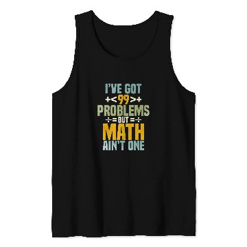 Discover Ive Got 99 Problems But Math Aint One Tank Tops