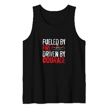 Discover Fueled By Fires Driven By Courage Fireman Firefighter Tank Tops