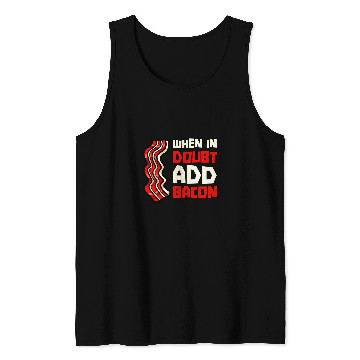 Discover Pork Pig Meat Breakfast Bacon 2When In Doubt Add Bacon Tank Tops