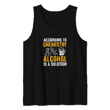 Discover Chemistry 2According To Chemistry Alcohol Is A Solution Tank Tops
