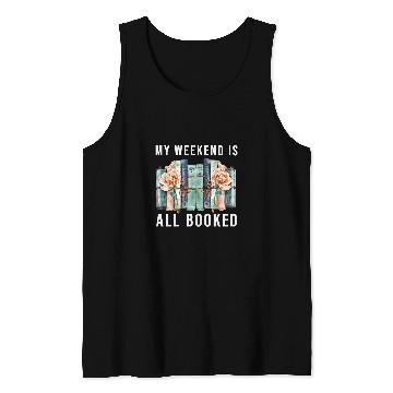 Discover Book Lover My Weekend is All Booked Librarian Literature Tank Tops