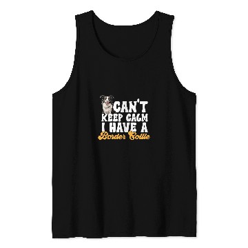 Discover Border Collie Dog Cant Keep Calm I Have A Border Collie Tank Tops