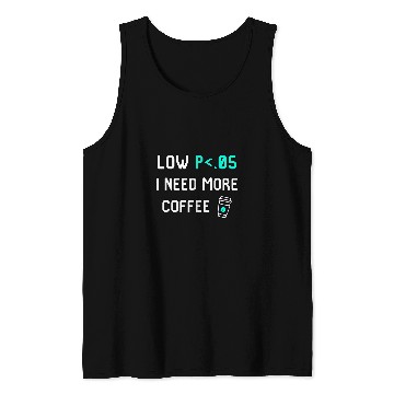 Discover Low P I Need More Coffee Data Statistics Computer Science Tank Tops