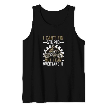 Discover I Cant Fix Stupid But I Can Overtake It Motorcycle Tank Tops