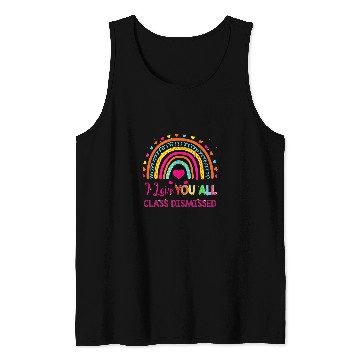 Discover I Love You All Class Dismissed Teacher Last Day Of School Tank Tops
