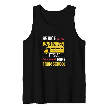 Discover Funny School Bus Driver Be Nice To The Bus Driver Tank Tops