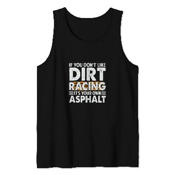 Discover If You Dont Like Dirt Racing Its Your Own Asphalt 2Funny Tank Tops
