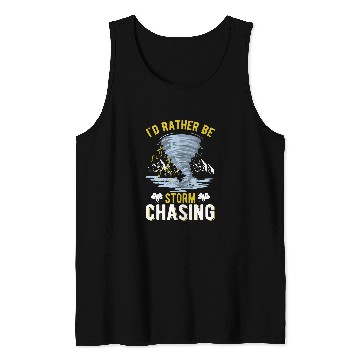 Discover Id rather be Storm Chasing Tornado Storm Chaser Tank Tops