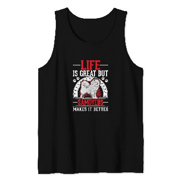 Discover Dog Samoyed Life is great But Samoyeds makes it better Samoyed Tank Tops