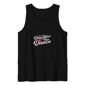 Discover I Cant My Daughter Has dance Ballet Dancer Tank Tops