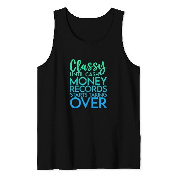 Discover Classy Until Cash Money Records Starts Taking Over Tank Tops