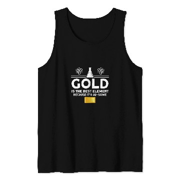 Discover Gold is the bests element Chemistry Tank Tops