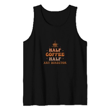 Discover Half Coffee Half Art Director Funny Inspirational Tank Tops