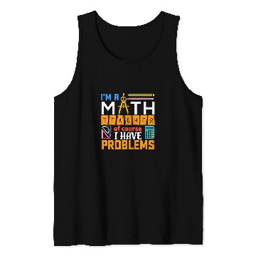Discover Math Teacher I Have Problems Math Teacher Gift Tank Tops