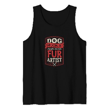 Discover Dog Groomer I Prefer The Term Fur Artist Funny Professional 1 Tank Tops