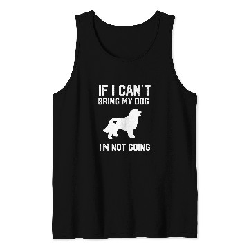 Discover Great Pyrenees If I Cant Bring My Dog Im Not Going Tank Tops