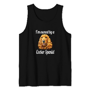 Discover Cocker Spaniel Owner Design Im Owned By A Cocker Spaniel Tank Tops