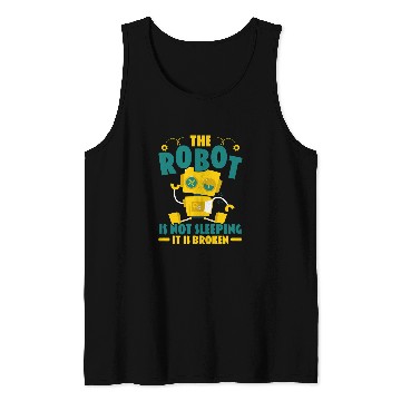Discover The Robot Is Not Sleeping It Is Broken Robotics Engineer Tank Tops