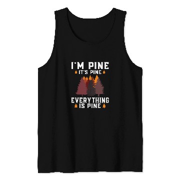 Discover Im Pine Its Pine Everything is Pine tree forest nature Tank Tops