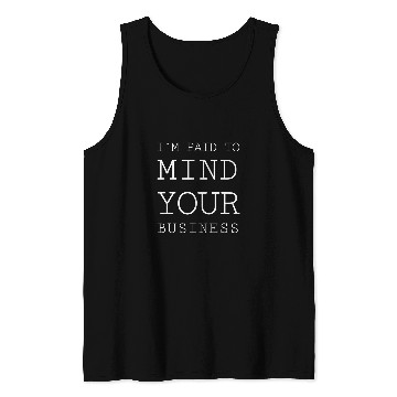 Discover Im paid to MIND YOUR BUSINESS Funny Journalist 22 Tank Tops