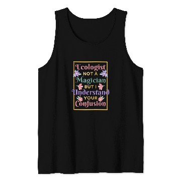 Discover Ecologist Not A Magician Nature Environment Ecologist Tank Tops